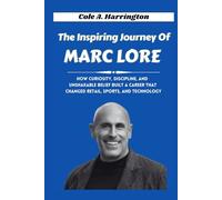 The Inspiring Journey of Marc Lore: How Curiosity, Discipline, and Unshakable Belief Built a Career that Changed Retail, Sports, and Technology (The Wealth Architects)