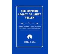 The Inspiring Legacy of Janet Yellen: Shaping Economic Futures and Paving the Path for Women in Leadership
