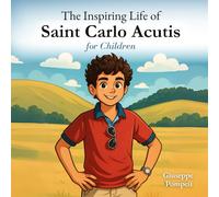 The Inspiring Life of Saint Carlo Acutis for Children: Carlo's Highway to Heaven