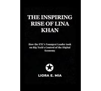 The inspiring rise Of Lina Khan: How the FTC's Youngest Leader took on Big Tech's Control of the Digital Economy