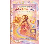 The Inspiring Story of Ada Lovelace: From a Curious Girl to the World’s First Computer Programmer