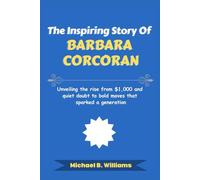 The Inspiring Story of Barbara Corcoran: Unveiling the rise from $1,000 and quiet doubt to bold moves that sparked a generation (The Minds That Built Wealth)
