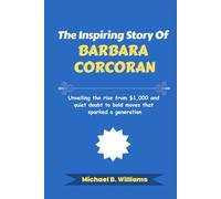The Inspiring Story of Barbara Corcoran: Unveiling the rise from $1,000 and quiet doubt to bold moves that sparked a generation (The Minds That Built Wealth)