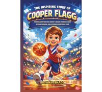 The Inspiring Story Of Cooper Flagg: A Biography for Kids About a Maine Prodigy, High School Phenom, and a Rising Basketball Star
