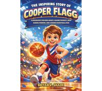 The Inspiring Story Of Cooper Flagg: A Biography for Kids About a Maine Prodigy, High School Phenom, and a Rising Basketball Star