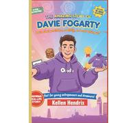 The Inspiring Story of Davie Fogarty: How a Young Dreamer Became a Successful Entrepreneur (For Kids Ages 8-12)