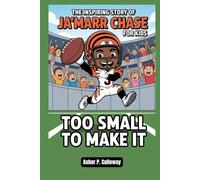 The inspiring story of Ja’Marr Chase for kids: Too Small to Make It