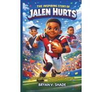 The Inspiring Story of Jalen Hurts: A Biography for Kids About Hard Work, Quiet Confidence, Leadership Under Pressure, and Believing in Yourself Through Every Season