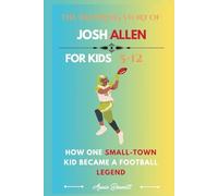 THE INSPIRING STORY OF JOSH ALLEN: How One Small-Town Kid Became a Football Legend (Sports Legends for Kids)