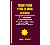 The Inspiring Story of Karol Nawrocki: A Professional Biography of the President, Historian, and Political Visionary