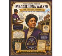The Inspiring Story of Maggie Lena Walker From Secretary to Bank Owner: Her Story, Her Purpose, Her Legacy Lives On