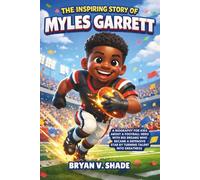 The Inspiring Story Of Myles Garrett: A Biography for Kids About a Football Hero with Big Dreams Who Became a Defensive Star by Turning Talent into Greatness