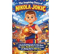 The Inspiring Story Of Nikola Jokic: A Basketball Biography for Kids About the Joker, Big Dreams, and the Journey of a Rising Star to NBA Glory