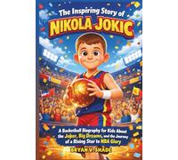 The Inspiring Story Of Nikola Jokic: A Basketball Biography for Kids About the Joker, Big Dreams, and the Journey of a Rising Star to NBA Glory