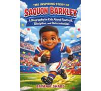 The Inspiring Story of Saquon Barkley: A Biography for Kids About Football, Discipline, and Determination