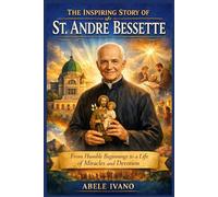 The Inspiring Story of St. André Bessette (Christian Heritage Biography Series)