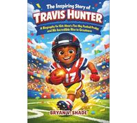 The Inspiring Story Of Travis Hunter: A Biography for Kids About a Two-Way Football Prodigy and His Incredible Rise to Greatness