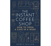 The Instant Coffee Shop: How to Open a Cafe in a Week (Head Start)