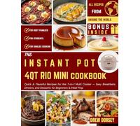 The Instant Pot 4QT RIO Mini Cookbook: Quick and Flavorful Recipes for the 7-in-1 Multi Cooker - Easy Breakfasts, Dinners, and Desserts for Beginners and Meal Prep