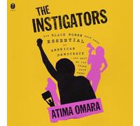 The Instigators: How Black Women Have Been Essential to American Democracy (and What We Can Learn from Them)
