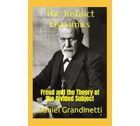 The Instinct Dynamics: Freud and the Theory of the Divided Subject