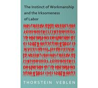 The Instinct of Workmanship and the Irksomeness of Labor