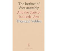 The Instinct of Workmanship: And the State of Industrial Arts