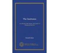 The Institutes: a textbook of the history and system of Roman private law