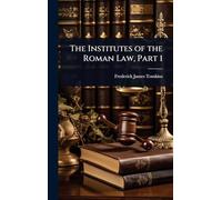 The Institutes of the Roman Law, Part 1