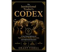 The Institutional Trader’s Codex: A Four-Volume Reference for Options Flow, Market Structure, and Professional Execution