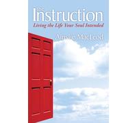 The Instruction: Living the Life Your Soul Intended