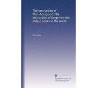 The instruction of Ptah-hotep and The instruction of Ke'gemni: the oldest books in the world