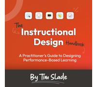 The Instructional Design Handbook: A Practitioner’s Guide to Designing Performance-Based Learning
