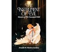 The Instrument of Evil: Memoirs of The Unwanted Child