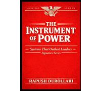 The Instrument of Power: Systems That Outlast Leaders -- Signature Series