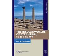 The Insular Worlds of Byzantium, ca. 550-ca. 900 (Beyond Medieval Europe)