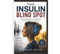 The Insulin Blind Spot: The Hidden Metabolic Dysfunction Behind Modern Chronic Disease (Health Matters)