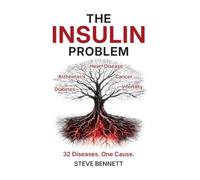 The Insulin Problem: The Hidden Hormone Behind Cancer, Alzheimer's, Heart Disease and Diabetes and the Science-Backed Plan to Reverse Insulin Resistance