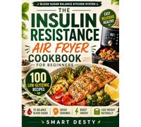 The Insulin Resistance Air Fryer Cookbook for Beginners: 100 Low-Glycemic Recipes to Balance Blood Sugar, Crush Cravings, Boost Energy, and Lose ... (THE BLOOD SUGAR BALANCE KITCHEN SERIES)