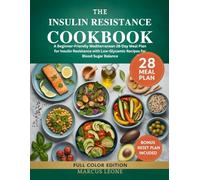 THE INSULIN RESISTANCE COOKBOOK: A Beginner-Friendly Mediterranean 28-Day Meal Plan for Insulin Resistance with Low-Glycemic Recipes for Blood Sugar Balance