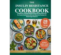 THE INSULIN RESISTANCE COOKBOOK: A Beginner-Friendly Mediterranean 28-Day Meal Plan for Insulin Resistance with Low-Glycemic Recipes for Blood Sugar Balance