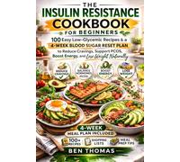 The Insulin Resistance Cookbook Diet for Beginners: 100 Easy Low-Glycemic Recipes & a 4-W lood Sugar Reset Plan to Reduce Cravings, Support PCOS, ... Weight Naturally (The Easy Whole30 Series)