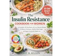 The Insulin Resistance Cookbook for Women: A Complete 30-Day Reset with Low Glycemic Recipes to Balance Hormones, Stabilize Blood Sugar, and Support Sustainable Weight Loss.