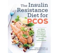 The Insulin Resistance Diet for PCOS: A 4-Week Meal Plan and Cookbook to Lose Weight, Boost Fertility, and Fight Inflammation