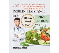 The Insulin Resistance Reset: Reverse Pre-Diabetes Restore Metabolic Health and Naturally Burn Belly Fat for Good