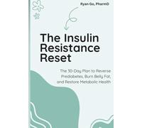 The Insulin Resistance Reset: The 30-Day Plan to Reverse Prediabetes, Burn Belly Fat, and Restore Metabolic Health