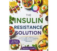 The Insulin Resistance Solution: A Complete Diet & Lifestyle Guide to Managing PCOS, Balance Hormones, Lose Weight and Preventing Prediabetes
