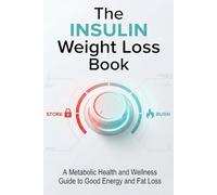 The Insulin Weight Loss Book: A Metabolic Health and Wellness Guide to Good Energy and Fat Loss
