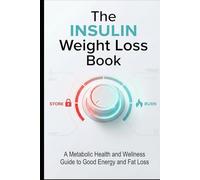 The Insulin Weight Loss Book: A Metabolic Health and Wellness Guide to Good Energy and Fat Loss