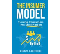The Insumer Model: Turning Consumers into Stakeholders (The Insumer Revolution Series)